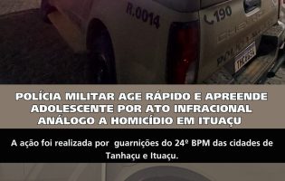 POLÍCIA MILITAR AGE RÁPIDO E APREENDE ADOLESCENTE POR ATO INFRACIONAL ANÁLOGO A HOMICÍDIO EM ITUAÇU
